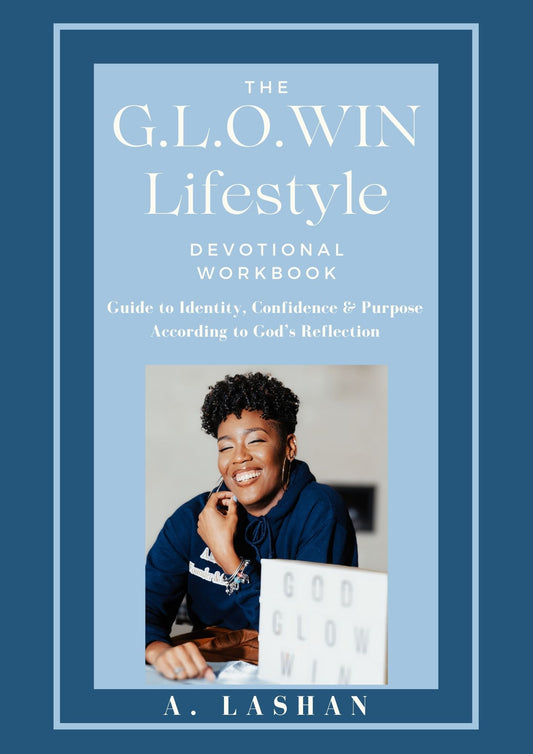 The G.L.O.WIN Lifestyle Devotional Workbook Guide to Identity, Confidence & Purpose Through God's Reflection